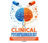 Clinical Psychopharmacology: A Comprehensive and Advanced Guide to Rational Prescribing, Therapeutic Decision-Making, Adverse Effect Management, and ... the Lifespan (Advanced Medical Sciences)
