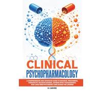 Clinical Psychopharmacology: A Comprehensive and Advanced Guide to Rational Prescribing, Therapeutic Decision-Making, Adverse Effect Management, and ... the Lifespan (Advanced Medical Sciences)