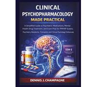Clinical Psychopharmacology Made Practical: A Simplified Guide to Psychiatric Medications, Mental Health Drug Treatment and Exam Prep for PMHNP Students, Psychiatry Residents and Therapists