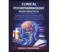 Clinical Psychopharmacology Made Practical: A Simplified Guide to Psychiatric Medications, Mental Health Drug Treatment and Exam Prep for PMHNP Students, Psychiatry Residents and Therapists