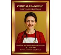 CLINICAL REASONING FOR TRAINEE DOCTORS: USMLE, PLAB, AMC, MRCGP, FRACGP, CCFP, MD and Residents (MEDICAL BOOKS FOR EVERYDAY CLINICIANS: BEDSIDE MEDICINE SERIES)