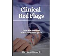 Clinical Red Flags: Early Warning Signs Nurses Must Never Ignore (The Clinical Red Flag Files)