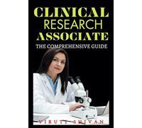 Clinical Research Associate - The Comprehensive Guide: Navigating the Path to Excellence in Clinical Trial Management (Medical Allied Health Comprehensive Guides: Your Path to Proficiency)