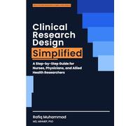 Clinical Research Design Simplified: A Step-by-Step Guide for Nurses, Physicians, and Allied Health Researchers (Healthcare Research Simplified)