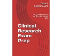 Clinical Research Exam Prep: MCQs and Scenarios for ACRP, SoCRA, and GCP
