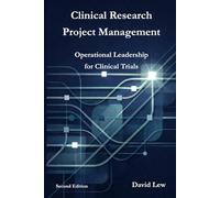 Clinical Research Project Management: Operational Leadership for Clinical Trials (Clinical Research & Regulatory Affairs)