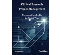 Clinical Research Project Management: Operational Leadership for Clinical Trials (Clinical Research & Regulatory Affairs)