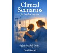 Clinical Scenarios for Student Nurses: Realistic Cases, SBAR Practice, ABCDE Reasoning & Guided Critical Thinking Exercises: 1 (Student Nurse Mastery)
