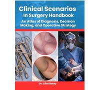 CLINICAL SCENARIOS IN SURGERY HANDBOOK: An Atlas of Diagnosis, Decision Making, and Operative Strategy