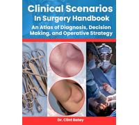 CLINICAL SCENARIOS IN SURGERY HANDBOOK: An Atlas of Diagnosis, Decision Making, and Operative Strategy