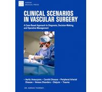 CLINICAL SCENARIOS In VASCULAR SURGERY: A Case-Based Approach to Diagnosis, Decision-Making, and Operative Management