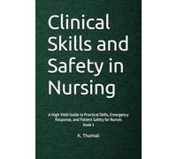 Clinical Skills and Safety in Nursing: A High-Yield Guide to Practical Skills, Emergency Response, and Patient Safety for Nurses (Mastering Clinical Nursing Series)