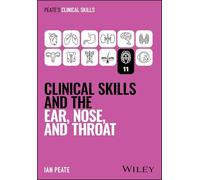 Clinical Skills and the Ear, Nose, and Throat (Peate's Clinical Skills)