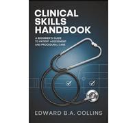 Clinical Skills Handbook: A Beginner's Guide to Patient Assessment and Procedural Care (Medical Handbook for Beginners)