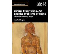 Clinical Storytelling, Art and the Problems of Being: The Analyst's Necessary Vertigo (Relational Perspectives Book Series)