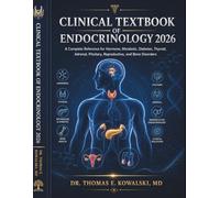 CLINICAL TEXTBOOK OF ENDOCRINOLOGY 2026: A Complete Reference for Hormone, Metabolic, Diabetes, Thyroid, Adrenal, Pituitary, Reproductive, and Bone Disorders
