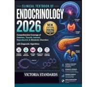 Clinical Textbook OF ENDOCRINOLOGY 2026: Comprehensive Coverage of Diabetes, Thyroid, Adrenal, Reproductive & Metabolic Disorders with Diagnostic Algorithms