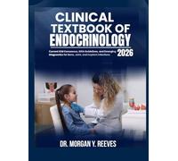 CLINICAL TEXTBOOK OF ENDOCRINOLOGY 2026: Evidence-Based Diagnosis and Management of Thyroid, Pituitary, Adrenal, and Diabetes Disorders