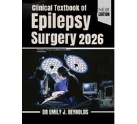 Clinical Textbook of Epilepsy Surgery 2026: Principles, Practice and Advanced Surgical Techniques.