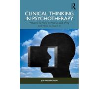 Clinical Thinking in Psychotherapy – What It Is, How It Works, and Why and How to Teach It