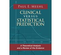Clinical Versus Statistical Prediction: A Theoretical Analysis and a Review of the Evidence