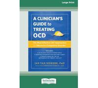 Clinician’s Guide to Treating OCD: The Most Effective CBT Approaches for Obsessive-Compulsive Disorder (16pt Large Print Format)