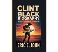 CLINT BLACK BIOGRAPHY: A STORY OF COUNTRY MUSIC'S COWBOY STAR
