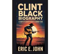 CLINT BLACK BIOGRAPHY: A STORY OF COUNTRY MUSIC'S COWBOY STAR