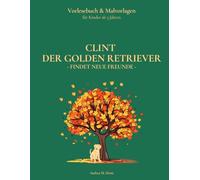 Clint der Golden Retriever - Findet neue Freunde: Vorlesebuch und Malvorlagen für Kinder ab 3 Jahren