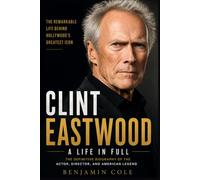 CLINT EASTWOOD: A Life in Full: The Definitive Biography of the Actor, Director, and American Legend