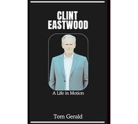 CLINT EASTWOOD: A Life in Motion
