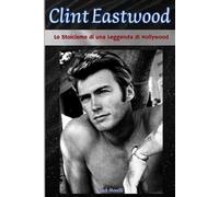 Clint Eastwood: Lo Stoicismo di una Leggenda di Hollywood
