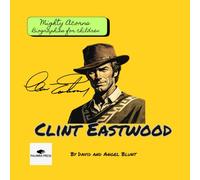 Clint Eastwood: Mighty Acorns Biographies for Children: An Inspirational Children’s Biography About Perseverance, Hollywood Dreams, and Never Giving Up