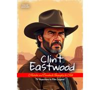 Clint Eastwood Mistakes and Comebacks Biography for Kids: TV Rejections to Film Legend