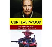 Clint Eastwood - The Man Behind the Gaze of Steel [USA] [DVD]