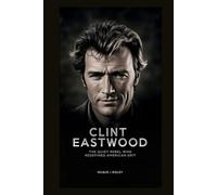 CLINT EASTWOOD: The Quiet Rebel Who Redefined American Grit