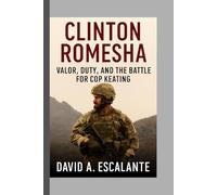 Clinton Romesha: Valor, Duty, and the Battle for COP Keating