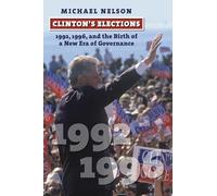 Clinton's Elections: 1992, 1996, and the Birth of a New Era of Governance (American Presidential Elections)