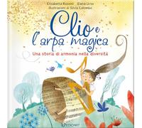 Clio e l'arpa magica. Una storia di armonia nella diversità. Ediz. illustrata (Genitori & figli)