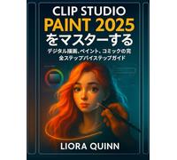 CLIP STUDIO PAINT 2025 をマスターする: デジタル描画、ペイント、コミックの完全ステップバイステップガイド