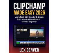 Clipchamp Made Easy 2026: Learn Fast, Edit Smarter & Create Pro-Looking Videos Even If You’re a Beginner