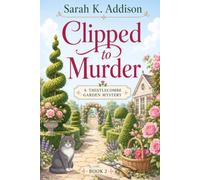 Clipped to Murder: A British Village Garden Cozy Mystery with a Reopened Maze, a Summer Fête, and Deadly Land Secrets (The Thistlecombe Garden Mysteries)