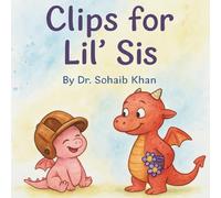 Clips for Lil’ Sis: A Rhyming Picture Book About Sibling Love, Acts of Kindness, and Family Fun: A funny and heartwarming children’s story about a ... his little sister, and the joy of giving.
