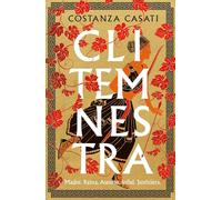 Clitemnestra: Madre. Reina. Asesina. Infiel. Justiciera (Novela histórica)