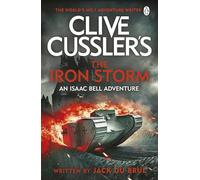 Clive Cussler’s The Iron Storm: A World War I Thriller of Espionage, Escape, and Relentless Action