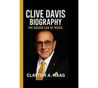 CLIVE DAVIS BIOGRAPHY: The golden ear of music