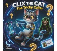 Clix the Cat: The Tricky Caller (Clix the Cat Cyber Safety Series)