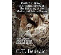 Cloaked in Grace: The Hidden History of The Sanctuary of the Madonna di Monte Berico: Sacred Compass: The Light Of Modern Catholicism Vol.60