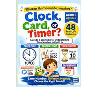 Clock, Card, or Timer?: A Grade 1 Workbook for Understanding Time Numbers in Real Life (Rhada Bloom Kids: Word Problem Translation Rescue)