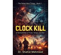 CLOCK KILL: A Technothriller of Truth, Tempo, and War (THE TEMPO WARS TRILOGY)
